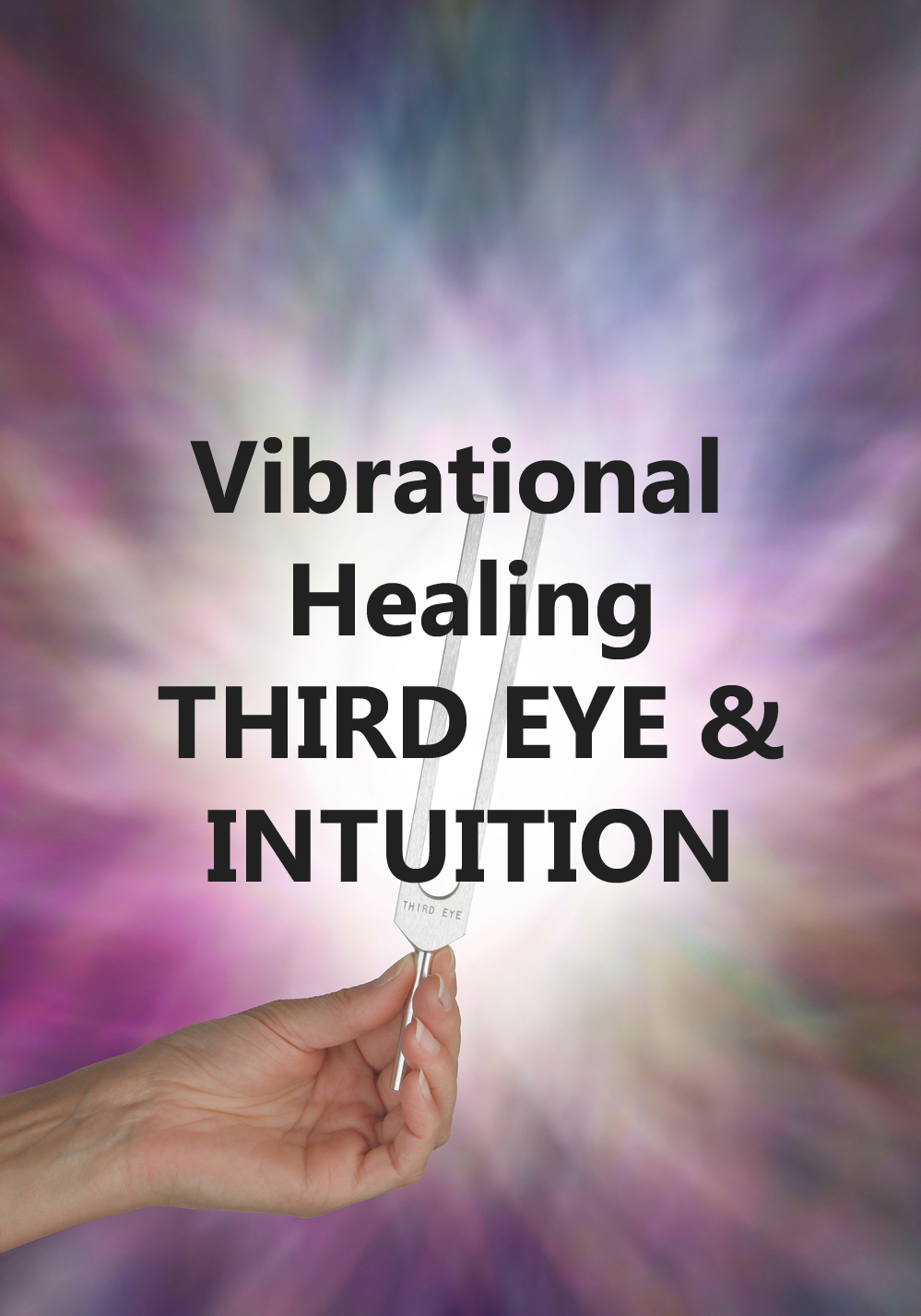 Vibrational Healing-opening the third eye & intuition